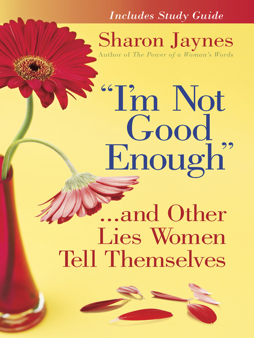 Title details for "I'm Not Good Enough"...and Other Lies Women Tell Themselves by Sharon Jaynes - Available
